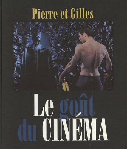 Pierre et Gilles : Le goût du cinéma Pierre et Gilles : Le goût du cinéma