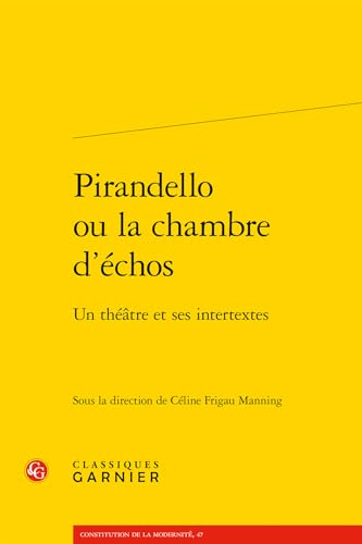 Pirandello ou la chambre d'échos: Un théâtre et ses intertextes von CLASSIQ GARNIER