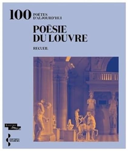 Poésie du Louvre: 100 poètes d'aujourd'hui