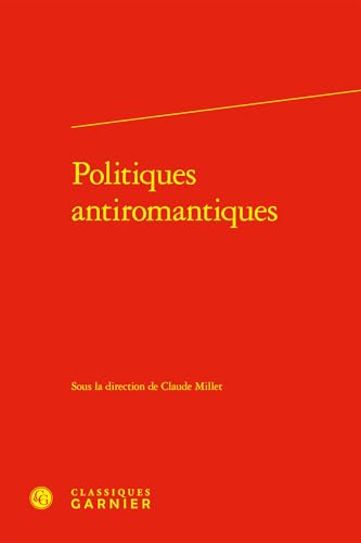 Politiques Antiromantiques von Classiques Garnier