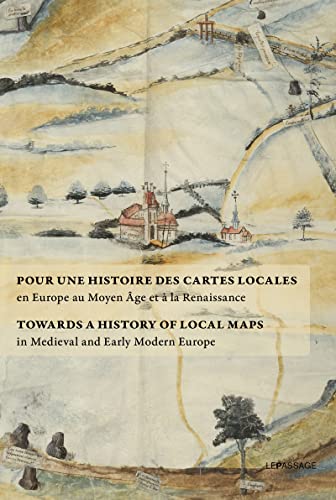 Pour une histoire des cartes locales en Europe au Moyen Âge et à la Renaissance - Towards a History von LE PASSAGE
