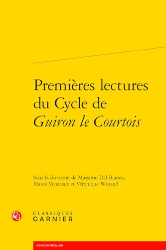 Premieres Lectures Du Cycle De Guiron Le Courtois (Civilisation Medievale, 62, Band 62) von Classiques Garnier