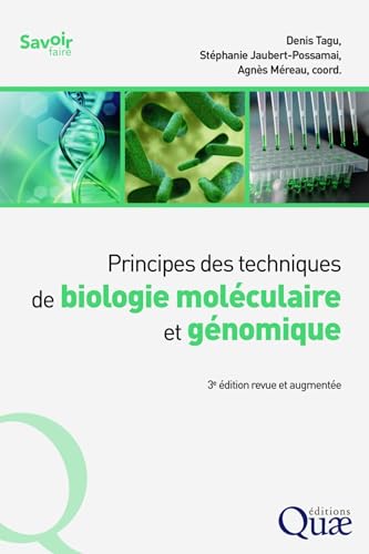 Principes des techniques de biologie moléculaire et génomique: 3e édition revue et augmentée Principes des techniques de biologie moléculaire et génomique: 3e édition revue et augmentée