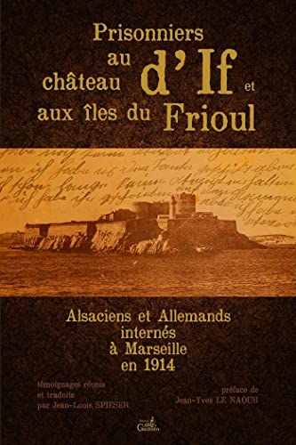 Prisonniers au château d'If et aux îles du Frioul : Alsaciens et Allemands internés à Marseille en 1914 Prisonniers au château d'If et aux îles du Frioul : Alsaciens et Allemands internés à Marseille en 1914 von GAUSSEN