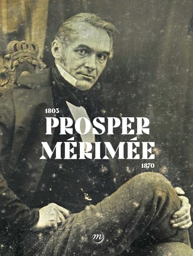 Prosper Mérimée: 1803-1870 Prosper Mérimée: 1803-1870