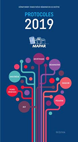 Protocoles Mapar 2019: Fiches urgences. Anesthésie. ALR. Obstétrique. Réanimation. Douleur. Pédiatrie. Protocoles Mapar 2019: Fiches urgences. Anesthésie. ALR. Obstétrique. Réanimation. Douleur. Pédiatrie.