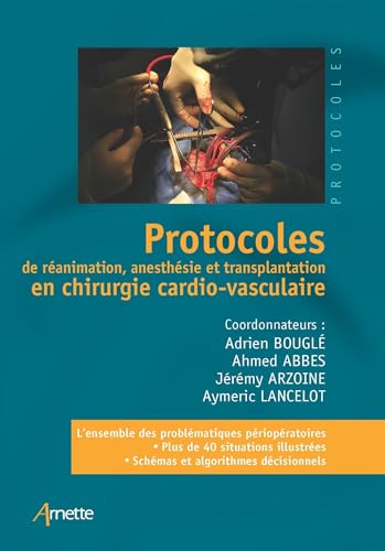 Protocoles de réanimation, anesthésie et transplantation en chirurgie cardio-vasculaire von ARNETTE EDITION
