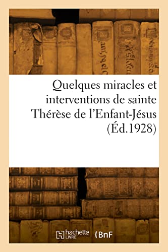Quelques miracles et interventions de sainte Thérèse de l'Enfant-Jésus (Éd.1928) von Hachette Livre BNF