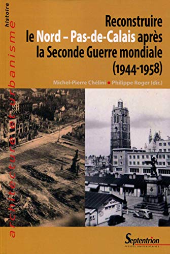 RECONSTRUIRE LE NORD PAS DE CALAIS APRES LA SECONDE GUERRE MONDIALE 1944 1958