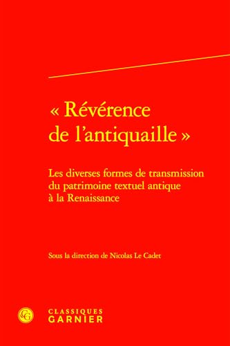 Reverence De L'antiquaille: Les Diverses Formes De Transmission Du Patrimoine Textuel Antique a La Renaissance (Colloques, Congres Et Conferences Sur La Renaissance Europeenne, 124, Band 124) Reverence De L'antiquaille: Les Diverses Formes De Transmission Du Patrimoine Textuel Antique a La Renaissance (Colloques, Congres Et Conferences Sur La Renaissance Europeenne, 124, Band 124) von Classiques Garnier Multimedia