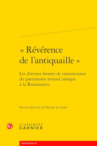 Reverence De L'antiquaille: Les Diverses Formes De Transmission Du Patrimoine Textuel Antique a La Renaissance (Colloques, Congres Et Conferences Sur La Renaissance Europeenne, 124, Band 124) Reverence De L'antiquaille: Les Diverses Formes De Transmission Du Patrimoine Textuel Antique a La Renaissance (Colloques, Congres Et Conferences Sur La Renaissance Europeenne, 124, Band 124) von Classiques Garnier Multimedia