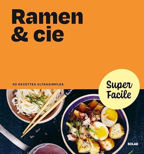 Ramen & Cie - Super Facile: 90 recettes ultrasimples von SOLAR