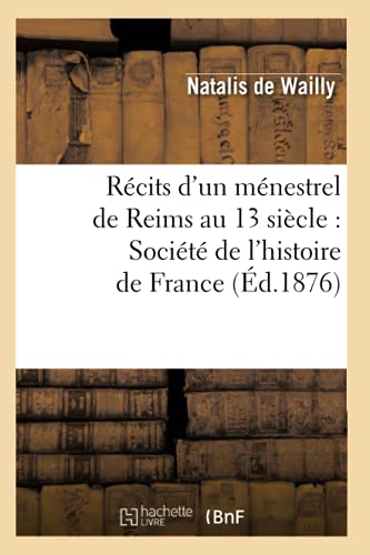 Récits d'un ménestrel de Reims au 13 siècle : Société de l'histoire de France (Éd.1876)
