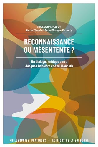 Reconnaissance ou mésentente ?: Un dialogue critique entre Jacques Rancière et Axel Honneth Reconnaissance ou mésentente ?: Un dialogue critique entre Jacques Rancière et Axel Honneth von ED SORBONNE