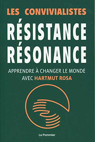 Résistance résonance: Apprendre à changer le monde avec Hartmut Rosa