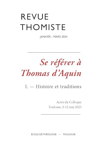 Revue thomiste - N°1/2024: Se référer à Thomas d’Aquin I. Histoire et traditions (Actes du Colloque Toulouse, 9-12 mai 2023) von KLINCKSIECK
