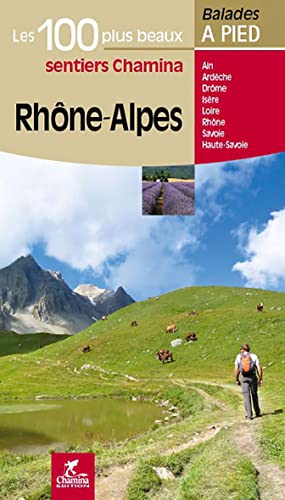Rhône-Alpes - 100 plus beaux à pied: Les 100 plus beaux sentiers (Les plus beaux sentiers...)