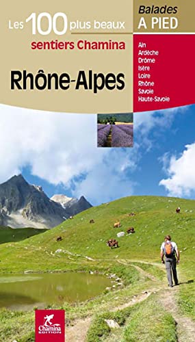 Rhône-Alpes - 100 plus beaux à pied: Les 100 plus beaux sentiers (Les plus beaux sentiers...) Rhône-Alpes - 100 plus beaux à pied: Les 100 plus beaux sentiers (Les plus beaux sentiers...)
