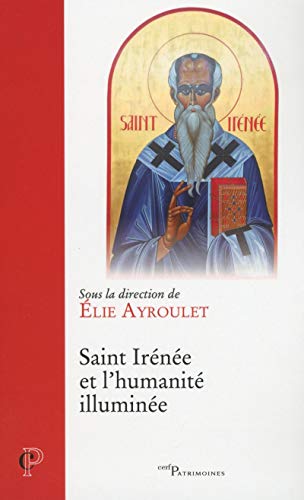 SAINT IRENEE ET L'HUMANITE ILLUMINEE SAINT IRENEE ET L'HUMANITE ILLUMINEE