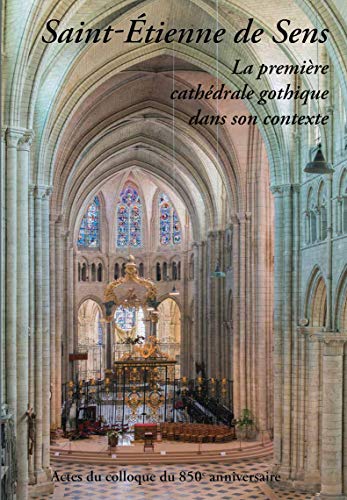 Saint-Étienne-de-Sens: La première cathédrale gothique dans son contexte von EVERGREEN