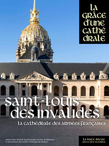 Saint-Louis-des-Invalides, la cathédrale des armées françaises: La cathédrales des armées françaises