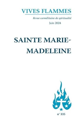 Sainte Marie-Madeleine: Vives Flammes 335 von Editions du Carmel