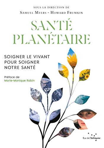 Santé planétaire - Soigner le vivant pour soigner notre sant: Soigner le vivant pour soigner notre santé Santé planétaire - Soigner le vivant pour soigner notre sant: Soigner le vivant pour soigner notre santé