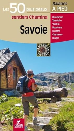 Savoie 50 circ. à pied: Les 50 plus beaux sentiers Chamina (Les plus beaux sentiers...)