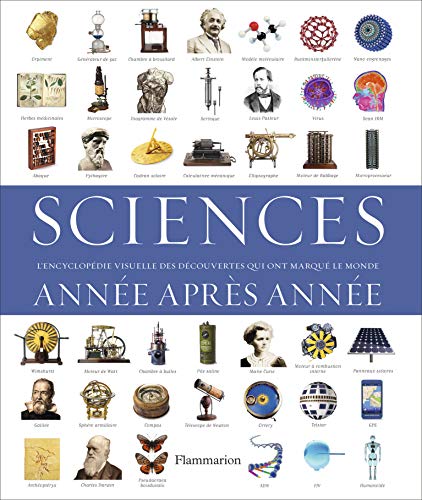 Sciences Annee Après Annee: L'Encyclopédie visuelle des découvertes qui ont marqué le monde