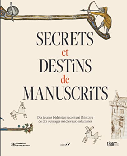 Secrets et destins de manuscrits: Dix jeunes bédéistes racontent l’histoire de dix ouvrages médiévaux enluminés Secrets et destins de manuscrits: Dix jeunes bédéistes racontent l’histoire de dix ouvrages médiévaux enluminés