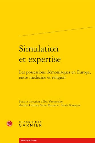 Simulation Et Expertise: Les Possessions Demoniaques En Europe, Entre Medecine Et Religion von Classiques Garnier