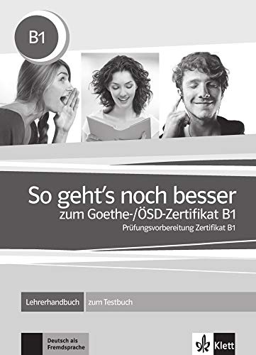 So geht's noch besser zum Goethe-/ÖSD-Zertifikat B1: Lehrerhandbuch zum Testbuch: Unterrichtshandbuch zum Testbuch von Klett