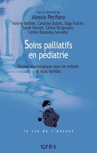 Soins palliatifs en pédiatrie: ENJEUX PSYCHOLOGIQUES POUR LES ENFANTS ET LEURS FAMILLES Soins palliatifs en pédiatrie: ENJEUX PSYCHOLOGIQUES POUR LES ENFANTS ET LEURS FAMILLES