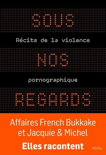 Sous nos regards: Récits de la violence pornographique Sous nos regards: Récits de la violence pornographique von SEUIL