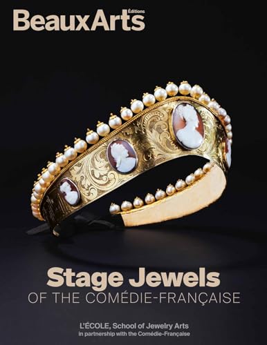 Stage Jewels of the Comédie-Française: à l’École des Arts Joailliers, site Mercy-Argenteau von BEAUX ARTS ED