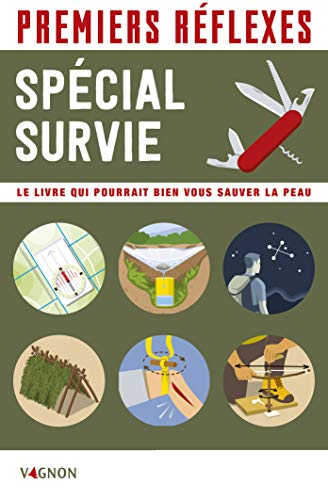 Survie : Le livre qui pourrait bien vous sauver la peau: Spécial survie