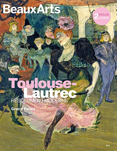 TOULOUSE-LAUTREC - RESOLUMENT MODERNE: AU GRAND PALAIS TOULOUSE-LAUTREC - RESOLUMENT MODERNE: AU GRAND PALAIS