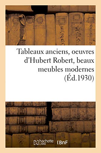 Tableaux Anciens, Oeuvres d'Hubert Robert, Beaux Meubles Modernes Tableaux Anciens, Oeuvres d'Hubert Robert, Beaux Meubles Modernes von Hachette Livre - BNF