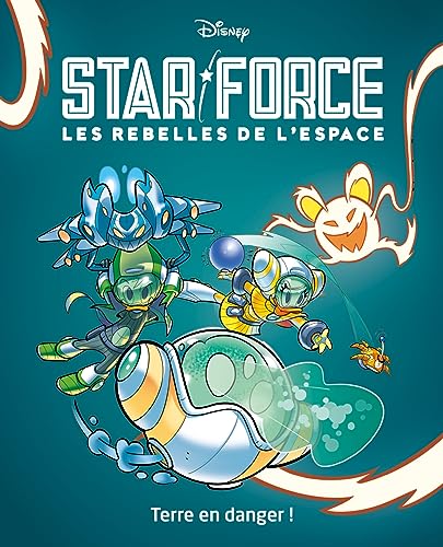 Terre en danger !: Star force Les rebelles de l'espace Tome 2