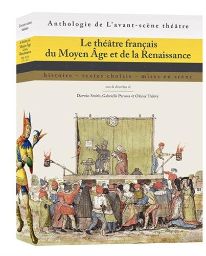 Théâtre Français du Moyen Âge et de la Renaissance: Histoire, textes choisis, mises en scène