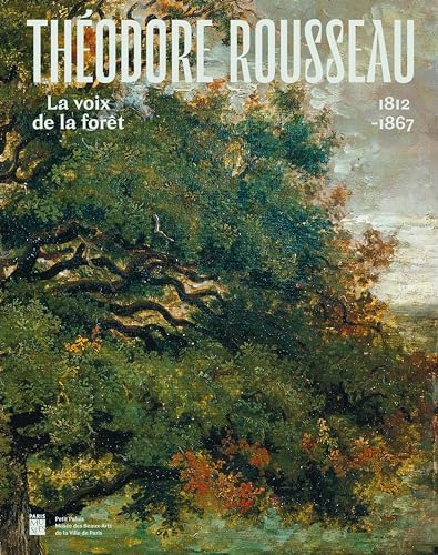 Théodore Rousseau: La Voix de la forêt - Petit Palais 2024 von PARIS MUSEES