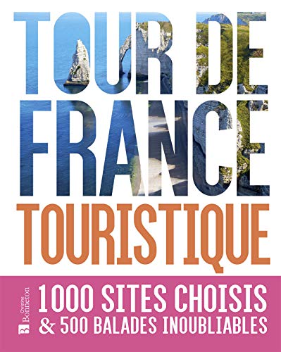 Tour de France touristique. 1000 sites choisis et 500 balades inoubliables: 1000 sites choisis & 500 balades inoubliables von BONNETON