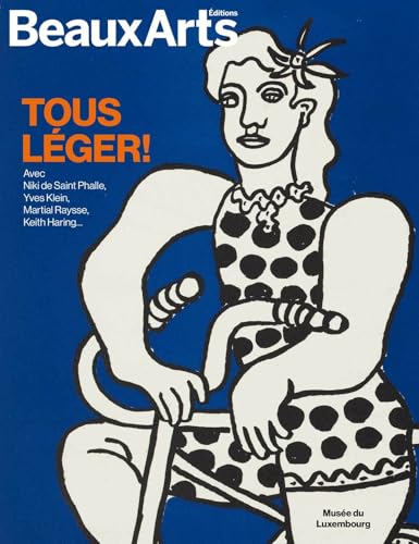 Tous Léger ! Avec Niki de Saint Phalle, Yves Klein, Martial Raysse, Keith Haring…: au musée du Luxembourg von BEAUX ARTS ED
