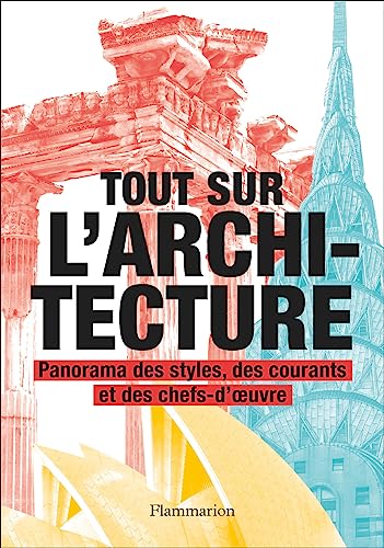 Tout sur l'architecture: Panorama des styles, des courants et des chefs-d'oeuvre von FLAMMARION