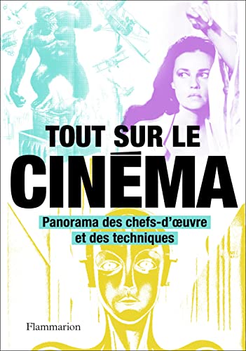 Tout sur le cinéma: Panorama des chefs-d'oeuvre et des techniques