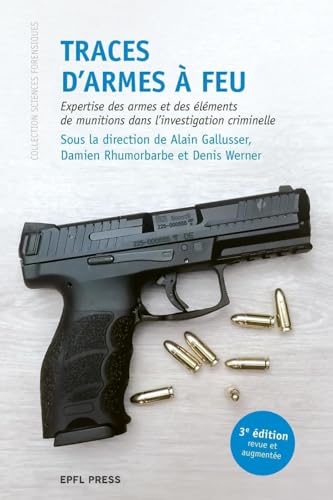 Traces d'armes à feu: Expertise des armes et des éléments de munitions dans l'investigation criminelle Traces d'armes à feu: Expertise des armes et des éléments de munitions dans l'investigation criminelle