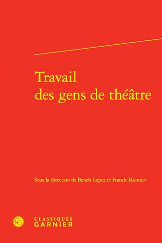 Travail Des Gens de Theatre von Classiques Garnier