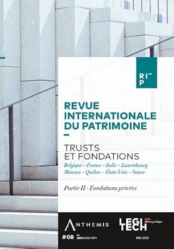 Trusts et fondations - Partie II : Fondations privées: Belgique - France - Italie - Luxembourg - Monaco - Québec - États-Unis - Suisse (Tome 8)