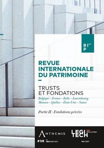 Trusts et fondations - Partie II : Fondations privées: Belgique - France - Italie - Luxembourg - Monaco - Québec - États-Unis - Suisse (Tome 8)