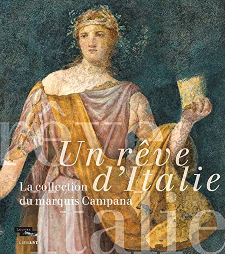 UN REVE D'ITALIE LA COLLECTION DU MARQUIS CAMPANA UN REVE D'ITALIE LA COLLECTION DU MARQUIS CAMPANA